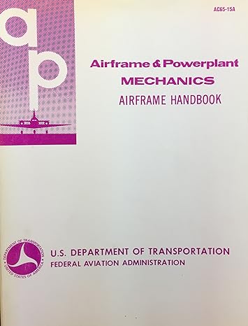 airframe and powerplant mechanics airframe handbook 1st edition faa department of transportation 1560270233,