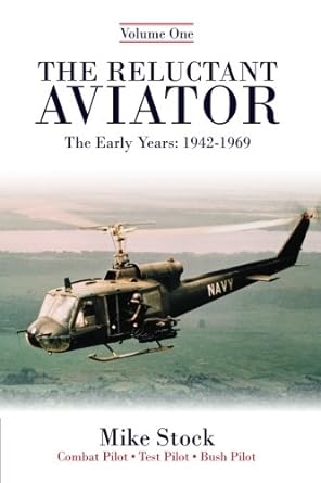 the reluctant aviator the early years 1942 1969 volume one 2nd edition mike stock 0984154221, 978-0984154227