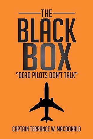the black box dead pilots dont talk 1st edition captain terrance w macdonald 1479753041, 978-1479753048