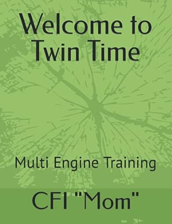welcome to twin time multi engine training 1st edition cfi mom 1731418809, 978-1731418807