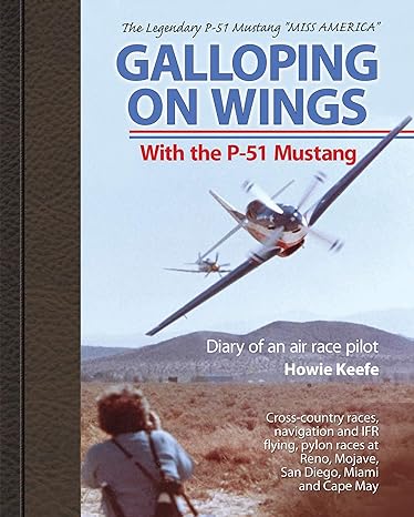 galloping on wings with the p 51 mustang diary of an air race pilot 2007th edition howie keefe 1560276436,