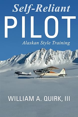 self reliant pilot alaskan style training 1st edition william a quirk iii 1594335648, 978-1594335648