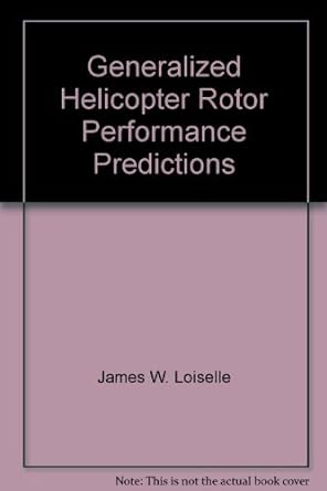 generalized helicopter rotor performance predictions 1st edition james william loiselle b00bglqq5a