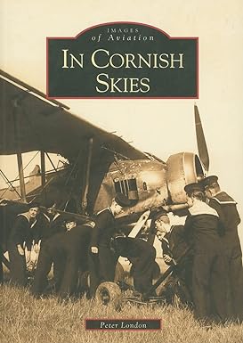 images of aviation in cornish skies 1st edition peter london 0752421018, 978-0752421018