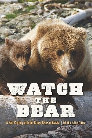 watch the bear a half century with the brown bears of alaska 1st edition derek stonorov 1496233433,