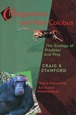chimpanzee and red colobus the ecology of predator and prey revised edition craig stanford ,richard w