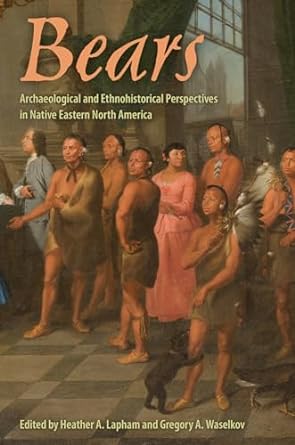 bears archaeological and ethnohistorical perspectives in native eastern north america 1st edition heather a