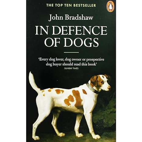 in defence of dogs why dogs need our understanding 1st edition john bradshaw 014198287x, 978-0141982878