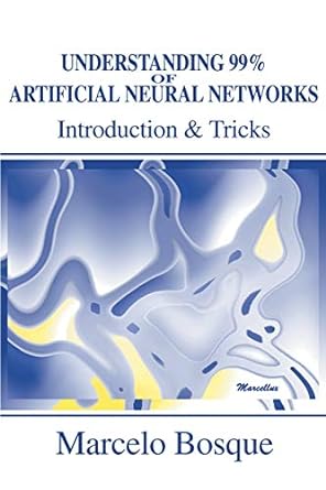 understanding 99 of artificial neural networks introduction and tricks 1st edition marcelo bosque 0595219969,