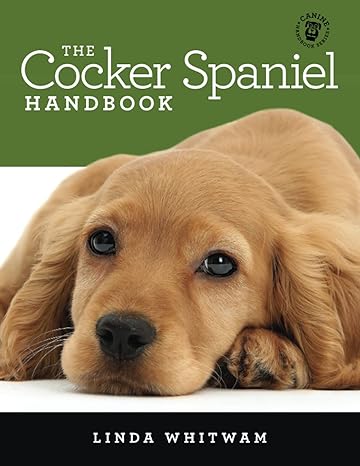 the cocker spaniel handbook the essential guide for new and prospective cocker spaniel owners 1st edition