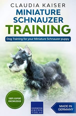 miniature schnauzer training dog training for your miniature schnauzer puppy 1st edition claudia kaiser