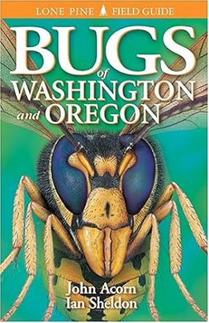 bugs of washington and oregon 1st edition john acorn ,ian sheldon ,lee craig 1551052334, 978-1551052335