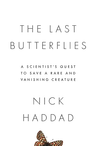 the last butterflies a scientists quest to save a rare and vanishing creature 1st edition nick haddad