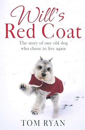 wills red coat the story of one old dog who chose to live again 1st edition tom ryan 0349411875,