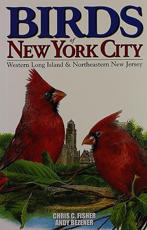 birds of new york city including long island and ne new jersey 1st edition chris fisher ,andy bezener