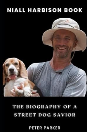 niall harbison book the biography of a street dog savior 1st edition peter parker b0cj4cy3qv, 979-8861682589