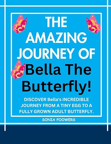 the amazing journey of bella the butterfly bellas transformational journey reminds everyone that change is a