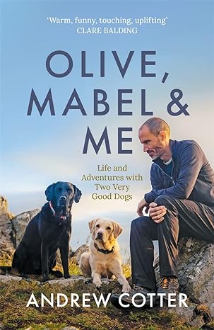 olive mabel and me life and adventures with two very good dogs 1st edition andrew cotter 1785303368,