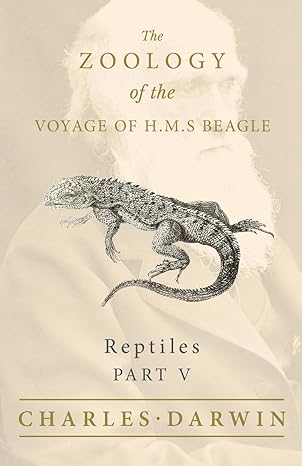Reptiles Part V The Zoology Of The Voyage Of H M S Beagle Under The Command Of Captain Fitzroy During The Years 1832 To 1836
