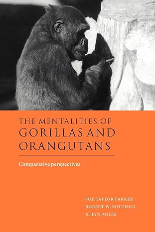 the mentalities of gorillas and orangutans comparative perspectives 1st edition sue taylor parker ,robert w
