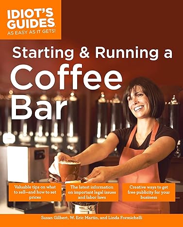 the complete idiot s guide to starting and running a coffeebar 1st edition linda formichelli ,w. eric martin