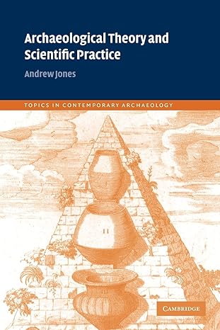archaeological theory and scientific practice 1st edition andrew jones 0521793939, 978-0521793933