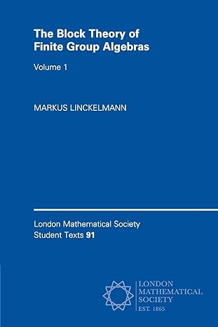 the block theory of finite group algebras 1st edition markus linckelmann 1108441831, 978-1108441834