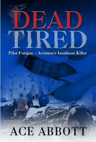 dead tired pilot fatigue aviations insidious killer 1st edition ace abbott ,david wade ,eli blyden