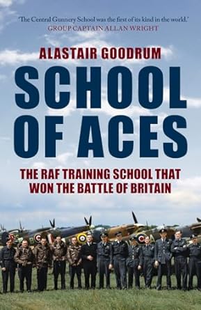 school of aces the raf training school that won the battle of britain 1st edition alastair goodrum