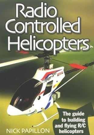 radio controlled helicopters the guide to building and flying r/c helicopters 2nd edition nick papillon