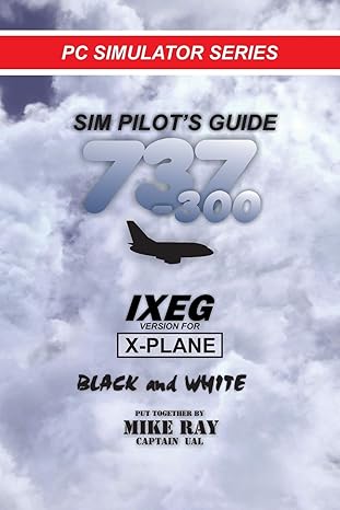 pc simulator series sim pilots guide 737 300 ixeg version for x plane black and white 1st edition mike ray