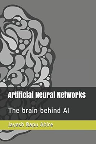 artificial neural networks the brain behind ai 1st edition mr. jayesh bapu ahire 1980483671, 978-1980483670