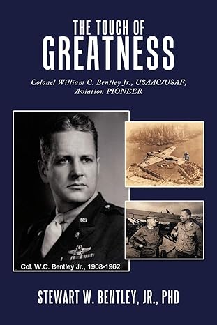 the touch of greatness colonel william c bentley jr usaac usaf aviation pioneer 1st edition stewart w bentley