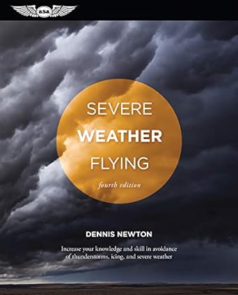 severe weather flying increase your knowledge and skill to avoid thunderstorms icing and severe weather 4th
