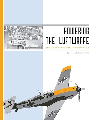 powering the luftwaffe german aero engines of world war ii 1st edition jason r wisniewski 1460215842,
