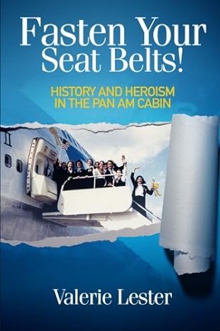 fasten your seat belts history and heroism in the pan am cabin 1st edition valerie lester 0615700861,