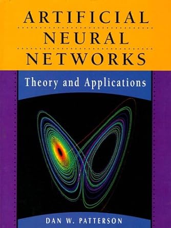 artificial neural networks theory and applications 1st edition dan w. patterson 0132953536, 978-0132953535