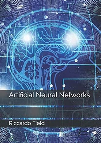 artificial neural networks 1st edition riccardo field 1076615287, 978-1076615282