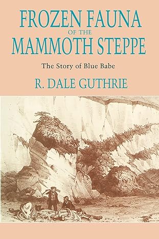 frozen fauna of the mammoth steppe the story of blue babe 1st edition r dale guthrie 0226311236,