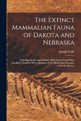 the extinct mammalian fauna of dakota and nebraska including an account of some allied forms from other