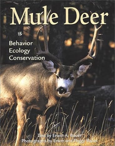 mule deer behavior ecology conservation 1st edition erwin a bauer ,peggy bauer 0896583767, 978-0896583764