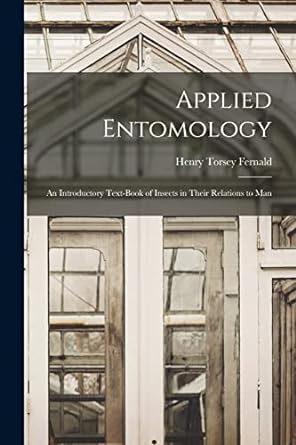 applied entomology an introductory text book of insects in their relations to man 1st edition henry torsey