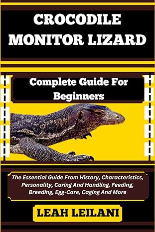 crocodile monitor lizard complete guide for beginners the essential guide from history characteristics