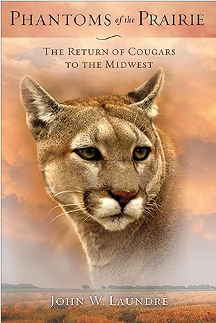 phantoms of the prairie the return of cougars to the midwest 1st edition john w laundre 0299287548,