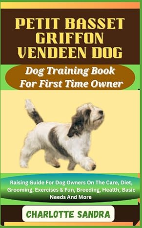 petit basset griffon vendeen dog dog training book for first time owner raising guide for dog owners on the