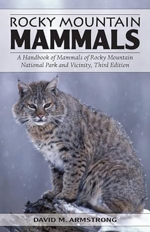 rocky mountain mammals a handbook of mammals of rocky mountain national park and vicinity third edition 1st