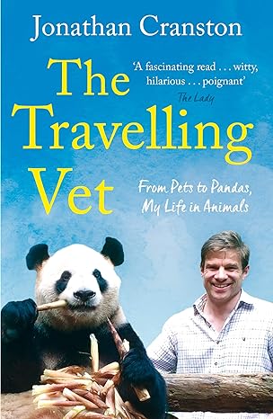 The Travelling Vet From Pets To Pandas My Life In Animals