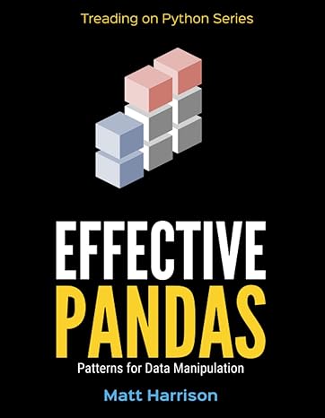 effective pandas patterns for data manipulation 1st edition matt harrison 979-8772692936