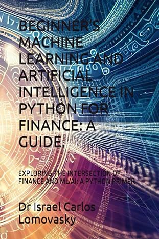 beginneris machine learning cartificia intelligenc python for finance a kath guide auto exploring the