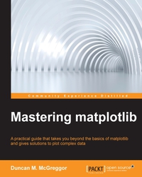 mastering matplotlib a practical guide that takes you beyond the basics of matploti and gives solutions to